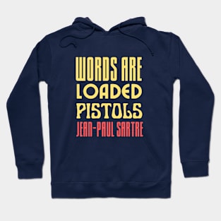 Copy of Sartre quote: Words are loaded pistols. Hoodie